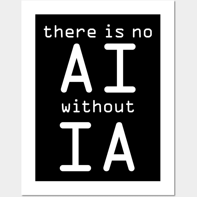 There Is No AI Without IA Wall Art by ellenhenryart